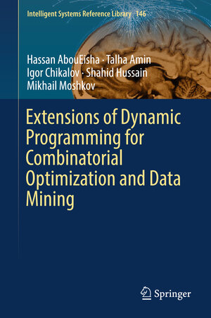 Buchcover Extensions of Dynamic Programming for Combinatorial Optimization and Data Mining | Hassan AbouEisha | EAN 9783319918396 | ISBN 3-319-91839-7 | ISBN 978-3-319-91839-6