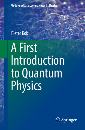 Buchcover A First Introduction to Quantum Physics | Pieter Kok | EAN 9783319922065 | ISBN 3-319-92206-8 | ISBN 978-3-319-92206-5