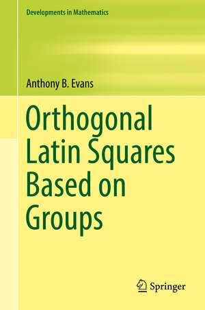 Buchcover Orthogonal Latin Squares Based on Groups | Anthony B. Evans | EAN 9783319944302 | ISBN 3-319-94430-4 | ISBN 978-3-319-94430-2