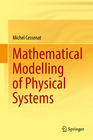 Buchcover Mathematical Modelling of Physical Systems | Michel Cessenat | EAN 9783319947570 | ISBN 3-319-94757-5 | ISBN 978-3-319-94757-0