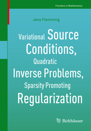 Buchcover Variational Source Conditions, Quadratic Inverse Problems, Sparsity Promoting Regularization | Jens Flemming | EAN 9783319952642 | ISBN 3-319-95264-1 | ISBN 978-3-319-95264-2