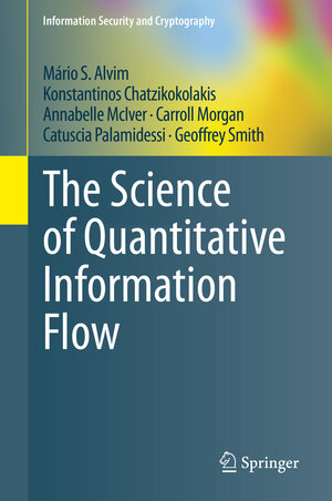 Buchcover The Science of Quantitative Information Flow | Mário S. Alvim | EAN 9783319961293 | ISBN 3-319-96129-2 | ISBN 978-3-319-96129-3