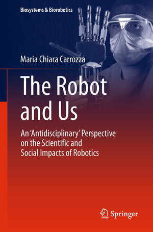 Buchcover The Robot and Us | Maria Chiara Carrozza | EAN 9783319977676 | ISBN 3-319-97767-9 | ISBN 978-3-319-97767-6