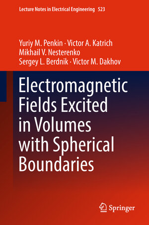 Buchcover Electromagnetic Fields Excited in Volumes with Spherical Boundaries | Yuriy M. Penkin | EAN 9783319978185 | ISBN 3-319-97818-7 | ISBN 978-3-319-97818-5