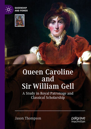 Buchcover Queen Caroline and Sir William Gell | Jason Thompson | EAN 9783319980072 | ISBN 3-319-98007-6 | ISBN 978-3-319-98007-2