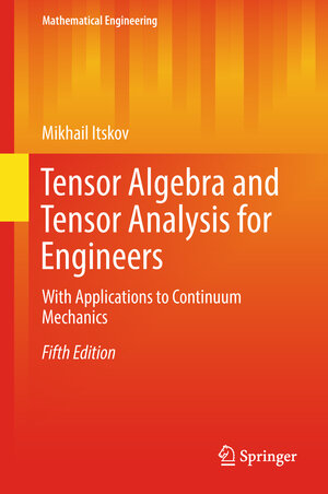 Buchcover Tensor Algebra and Tensor Analysis for Engineers | Mikhail Itskov | EAN 9783319988054 | ISBN 3-319-98805-0 | ISBN 978-3-319-98805-4