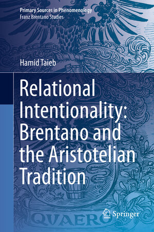 Buchcover Relational Intentionality: Brentano and the Aristotelian Tradition | Hamid Taieb | EAN 9783319988863 | ISBN 3-319-98886-7 | ISBN 978-3-319-98886-3