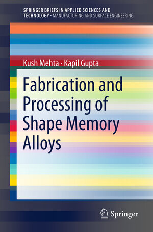 Buchcover Fabrication and Processing of Shape Memory Alloys | Kush Mehta | EAN 9783319993065 | ISBN 3-319-99306-2 | ISBN 978-3-319-99306-5