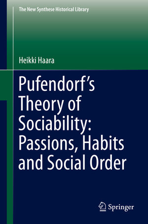 Buchcover Pufendorf’s Theory of Sociability: Passions, Habits and Social Order | Heikki Haara | EAN 9783319993256 | ISBN 3-319-99325-9 | ISBN 978-3-319-99325-6