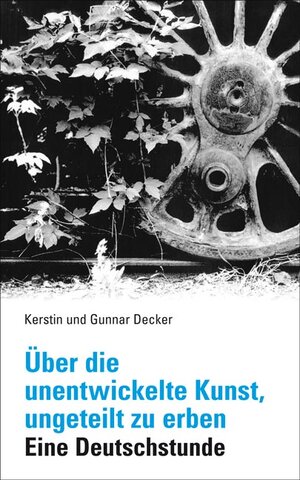 Buchcover Über die unentwickelte Kunst, ungeteilt zu erben | Kerstin Decker | EAN 9783320021948 | ISBN 3-320-02194-X | ISBN 978-3-320-02194-8