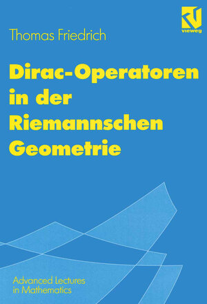 Buchcover Dirac-Operatoren in der Riemannschen Geometrie | Thomas Friedrich | EAN 9783322803023 | ISBN 3-322-80302-3 | ISBN 978-3-322-80302-3