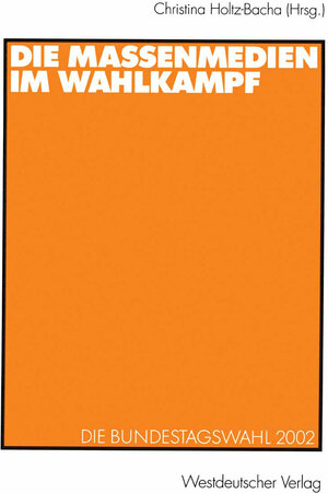 Buchcover Die Massenmedien im Wahlkampf  | EAN 9783322804617 | ISBN 3-322-80461-5 | ISBN 978-3-322-80461-7