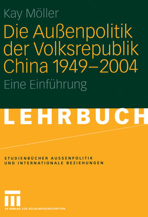 Buchcover Die Außenpolitik der Volksrepublik China 1949 – 2004 | Kay Möller | EAN 9783322805089 | ISBN 3-322-80508-5 | ISBN 978-3-322-80508-9