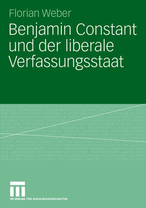Buchcover Benjamin Constant und der liberale Verfassungsstaat | Florian Weber | EAN 9783322806383 | ISBN 3-322-80638-3 | ISBN 978-3-322-80638-3