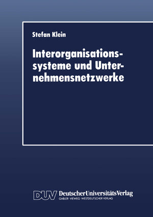 Buchcover Interorganisationssysteme und Unternehmensnetzwerke | Stefan Klein | EAN 9783322810427 | ISBN 3-322-81042-9 | ISBN 978-3-322-81042-7