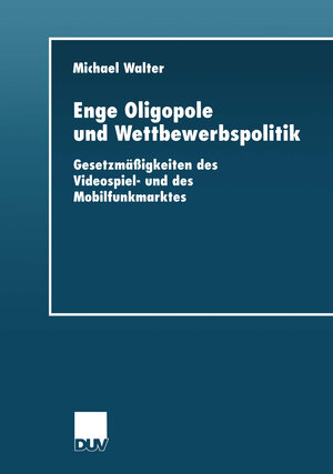Buchcover Enge Oligopole und Wettbewerbspolitik | Michael Walter | EAN 9783322810472 | ISBN 3-322-81047-X | ISBN 978-3-322-81047-2
