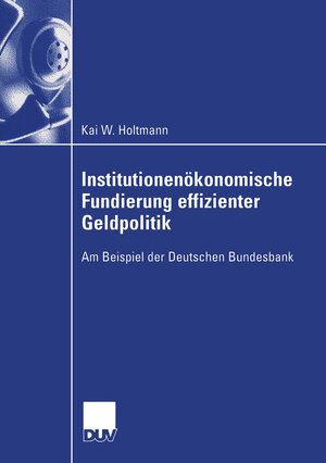 Buchcover Institutionenökonomische Fundierung effizienter Geldpolitik | Kai Holtmann | EAN 9783322811714 | ISBN 3-322-81171-9 | ISBN 978-3-322-81171-4