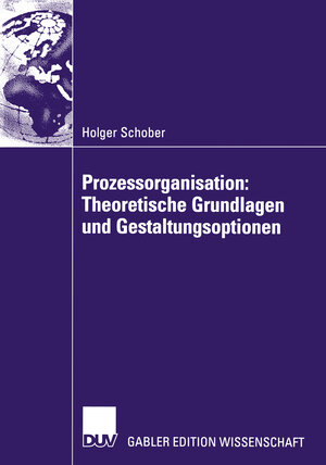 Buchcover Prozessorganisation: Theoretische Grundlagen und Gestaltungsoptionen | Holger Schober | EAN 9783322814340 | ISBN 3-322-81434-3 | ISBN 978-3-322-81434-0