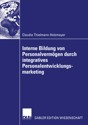 Buchcover Interne Bildung von Personalvermögen durch integratives Personalentwicklungsmarketing | Claudia Thielmann-Holzmayer | EAN 9783322814401 | ISBN 3-322-81440-8 | ISBN 978-3-322-81440-1