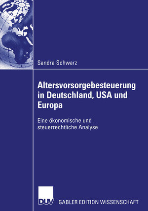 Buchcover Altersvorsorgebesteuerung in Deutschland, USA und Europa | Sandra Schwarz | EAN 9783322817075 | ISBN 3-322-81707-5 | ISBN 978-3-322-81707-5