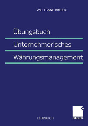 Buchcover Übungsbuch Unternehmerisches Währungsmanagement | Wolfgang Breuer | EAN 9783322822611 | ISBN 3-322-82261-3 | ISBN 978-3-322-82261-1