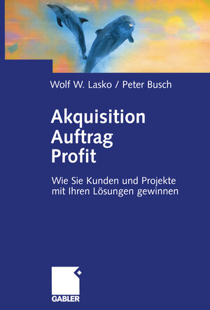 Buchcover Akquisition Auftrag Profit | Wolf Lasko | EAN 9783322824035 | ISBN 3-322-82403-9 | ISBN 978-3-322-82403-5
