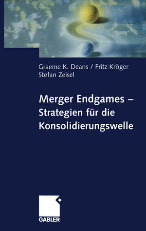 Buchcover Merger Endgames, Strategien für die Konsolidierungswelle | Graeme Deans | EAN 9783322824172 | ISBN 3-322-82417-9 | ISBN 978-3-322-82417-2