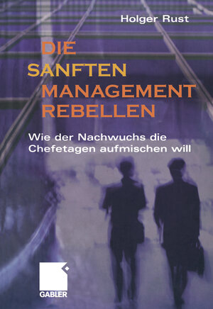 Buchcover Die sanften Managementrebellen | Holger Rust | EAN 9783322824578 | ISBN 3-322-82457-8 | ISBN 978-3-322-82457-8