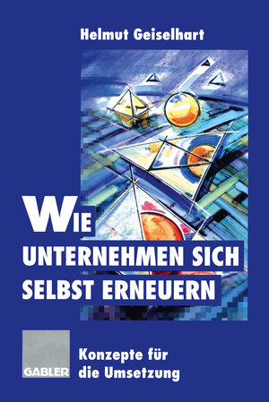 Buchcover Wie Unternehmen sich selbst erneuern  | EAN 9783322826657 | ISBN 3-322-82665-1 | ISBN 978-3-322-82665-7
