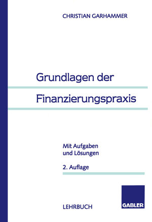 Buchcover Grundlagen der Finanzierungspraxis | Christian Garhammer | EAN 9783322828743 | ISBN 3-322-82874-3 | ISBN 978-3-322-82874-3