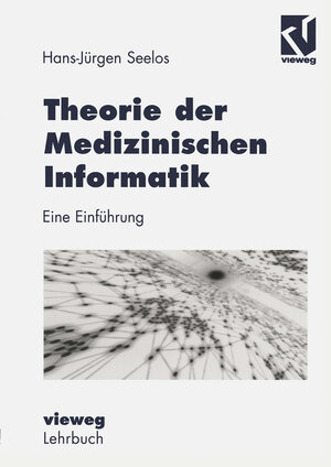 Buchcover Theorie der Medizinischen Informatik | H.-Jürgen Seelos | EAN 9783322830883 | ISBN 3-322-83088-8 | ISBN 978-3-322-83088-3