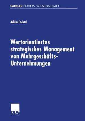 Buchcover Wertorientiertes strategisches Management von Mehrgeschäfts-Unternehmungen | Achim Fechtel | EAN 9783322834652 | ISBN 3-322-83465-4 | ISBN 978-3-322-83465-2