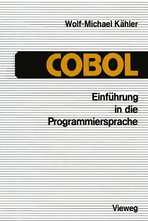 Buchcover Einführung in die Programmiersprache COBOL | Wolf-Michael Kähler | EAN 9783322837233 | ISBN 3-322-83723-8 | ISBN 978-3-322-83723-3