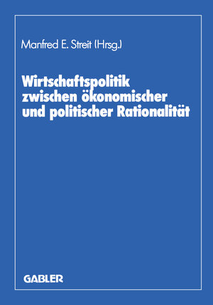 Buchcover Wirtschaftspolitik zwischen ökonomischer und politischer Rationalität | Manfred E. Streit | EAN 9783322838865 | ISBN 3-322-83886-2 | ISBN 978-3-322-83886-5
