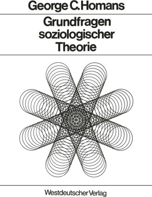 Buchcover Grundfragen soziologischer Theorie | George Caspar Homans | EAN 9783322842145 | ISBN 3-322-84214-2 | ISBN 978-3-322-84214-5