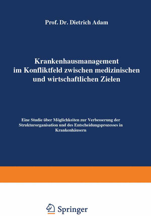Buchcover Krankenhausmanagement im Konfliktfeld zwischen medizinischen und wirtschaftlichen Zielen | Dietrich Adam | EAN 9783322843661 | ISBN 3-322-84366-1 | ISBN 978-3-322-84366-1