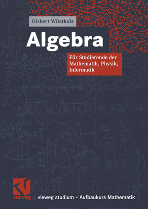 Buchcover Algebra | Gisbert Wüstholz | EAN 9783322850355 | ISBN 3-322-85035-8 | ISBN 978-3-322-85035-5