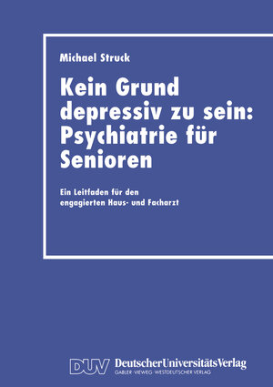 Buchcover Kein Grund depressiv zu sein: Psychiatrie für Senioren | Michael Struck | EAN 9783322851789 | ISBN 3-322-85178-8 | ISBN 978-3-322-85178-9