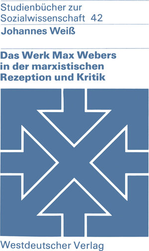 Buchcover Das Werk Max Webers in der marxistischen Rezeption und Kritik | Johannes Weiß | EAN 9783322852786 | ISBN 3-322-85278-4 | ISBN 978-3-322-85278-6