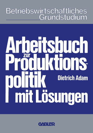 Buchcover Arbeitsbuch zur Produktionspolitik | Dietrich Adam | EAN 9783322853776 | ISBN 3-322-85377-2 | ISBN 978-3-322-85377-6