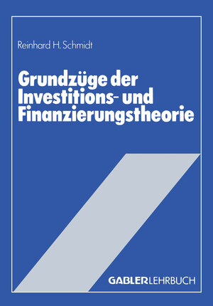 Buchcover Grundzüge der Investitions- und Finanzierungstheorie | Reinhard H. Schmidt | EAN 9783322856913 | ISBN 3-322-85691-7 | ISBN 978-3-322-85691-3