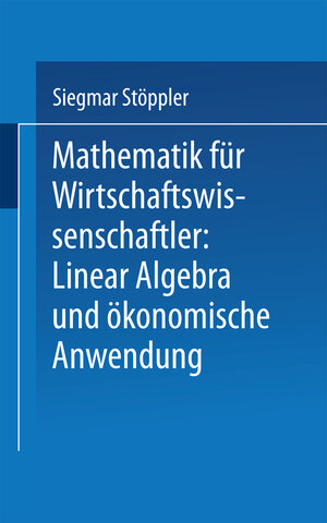 Buchcover Mathematik für Wirtschaftswissenschaftler Lineare Algebra und ökonomische Anwendung | Siegmar Stöppler | EAN 9783322859228 | ISBN 3-322-85922-3 | ISBN 978-3-322-85922-8