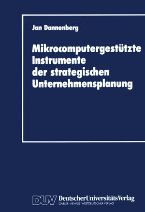 Buchcover Mikrocomputergestützte Instrumente der strategischen Unternehmensplanung | Jan Dannenberg | EAN 9783322859587 | ISBN 3-322-85958-4 | ISBN 978-3-322-85958-7