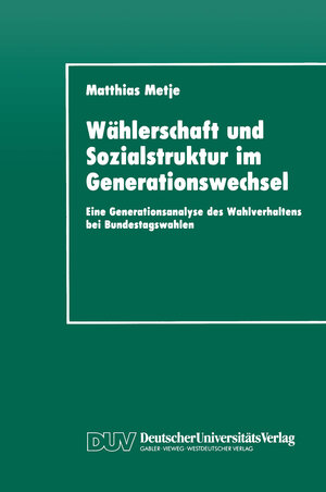 Buchcover Wählerschaft und Sozialstruktur im Generationswechsel | Matthias Metje | EAN 9783322864079 | ISBN 3-322-86407-3 | ISBN 978-3-322-86407-9