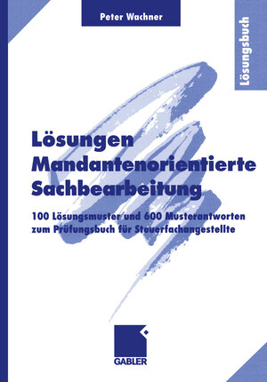 Buchcover Lösungen Mandantenorientierte Sachbearbeitung | Peter Wachner | EAN 9783322869128 | ISBN 3-322-86912-1 | ISBN 978-3-322-86912-8