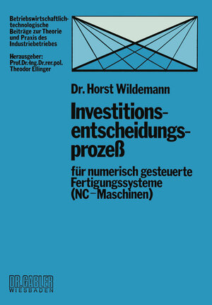 Buchcover Investitionsentscheidungsprozeß für numerisch gesteuerte Fertigungssysteme (NC-Maschinen) | Horst Wildemann | EAN 9783322879226 | ISBN 3-322-87922-4 | ISBN 978-3-322-87922-6