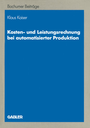 Buchcover Kosten- und Leistungsrechnung bei automatisierter Produktion | Klaus Kaiser | EAN 9783322879325 | ISBN 3-322-87932-1 | ISBN 978-3-322-87932-5