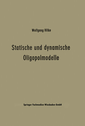 Buchcover Statische und dynamische Oligopolmodelle | Wolfgang Hilke | EAN 9783322880116 | ISBN 3-322-88011-7 | ISBN 978-3-322-88011-6
