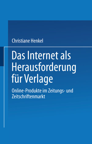 Buchcover Das Internet als Herausforderung für Verlage | Christiane Henkel | EAN 9783322896384 | ISBN 3-322-89638-2 | ISBN 978-3-322-89638-4