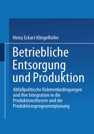 Buchcover Betriebliche Entsorgung und Produktion | Heinz Eckart Klingelhöfer | EAN 9783322896407 | ISBN 3-322-89640-4 | ISBN 978-3-322-89640-7